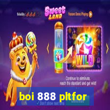 boi 888 pltfor